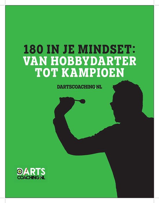Dartscoaching - 180 in je Mindset van hobbydarter tot kampioen - Boek - Dartboek van Dartscoaching